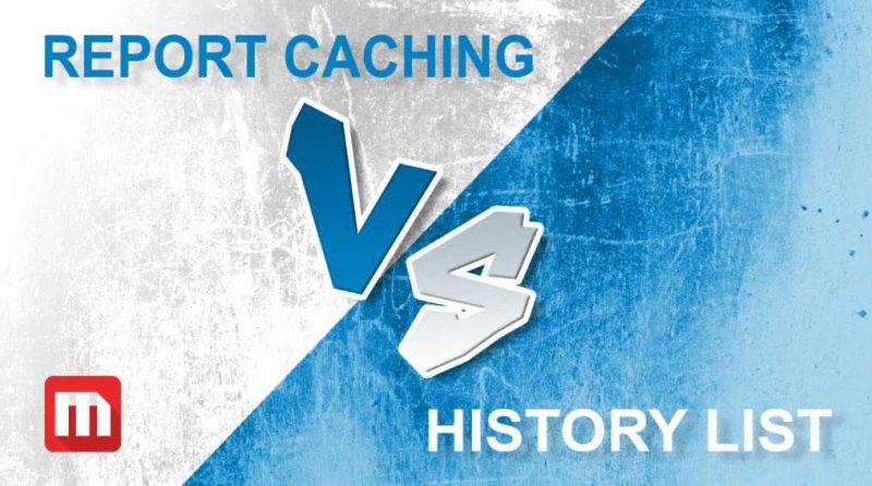 report-caching-vs-history-list